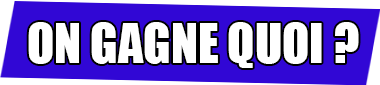 gagner quoi ?